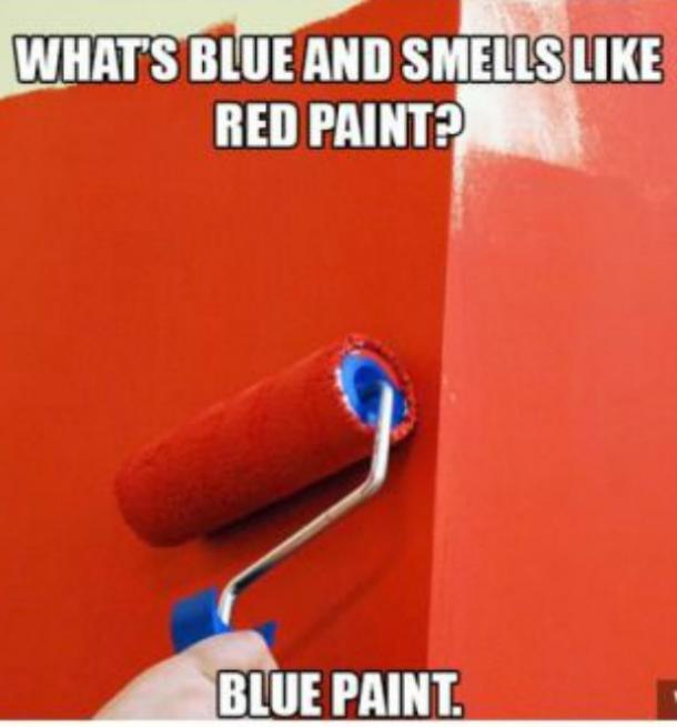   ¿Qué es azul y huele a pintura roja?  Pintura azul.